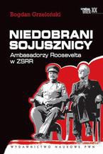 Okładka - Niedobrani sojusznicy. Ambasadorzy Roosevelta w ZSRR - Bogdan Grzeloński