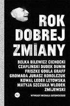 Okładka - Rok dobrej zmiany. Wywiady Michała Sutowskiego - Michał Sutowski