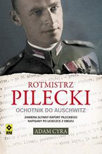 Okładka - Rotmistrz Pilecki. Ochotnik do Auschwitz - Adam Cyra