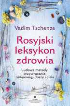 Okładka - Rosyjski leksykon zdrowia. Ludowe metody przywracania równowagi duszy i ciała - Vadim Tschenze