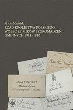 Rzd Krlestwa Polskiego wobec sejmikw i zgromadze gminnych 1815-1830