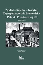 Okładka - Zakład - Katedra - Instytut Zagospodarowania Środowiska i Polityki Przestrzennej UŁ 1991-2016 - Tadeusz Marszał