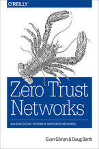 Zero Trust Networks. Building Secure Systems in Untrusted Networks