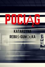 Okładka - Pociąg - Katarzyna Rebuś-Gumółka