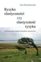 Okładka - Ryzyko elastyczności czy elastyczność ryzyka - Ewa Giermanowska