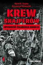 Okładka - Krew snajperów. Opowieść żołnierza GROM-u - Karol K. Soyka, Krzysztof Kotowski