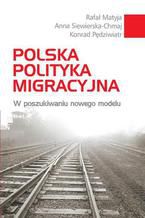 Okładka - Polska polityka migracyjna - Anna Siewierska-Chmaj, Konrad Pędziwiatr, Rafał Matyja