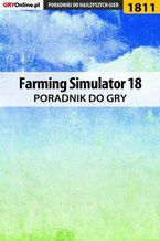 Okładka - Farming Simulator 18 - poradnik do gry - Patrick "Yxu" Homa