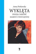 Okładka - Wyklęta. Poezja i miłość Mariny Cwietajewej - Anna Piwkowska