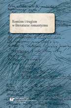 Okładka - Komizm i tragizm w literaturze romantyzmu - red. Marta Kalarus, red. Oskar Kalarus, red. Marek Piechota