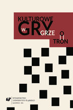 Okładka - Kulturowe gry w "Grze o tron" - red. Beata Gontarz