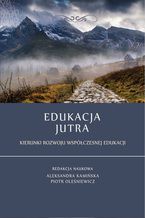 Okładka - Edukacja jutra. Kierunki rozwoju współczesnej edukacji - Aleksandra Kamińska, Piotr Oleśniewicz (red.)