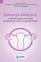 Sytuacje kliniczne w ginekologii onkologii ginekologicznej i uroginekologii