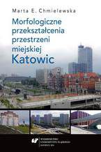 Morfologiczne przeksztacenia przestrzeni miejskiej Katowic