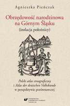 Obrzędowość narodzinowa na Górnym Śląsku (izolacja położnicy). "Polski atlas etnograficzny" i "Atlas der deutschen Volkskunde" w perspektywie porównawczej