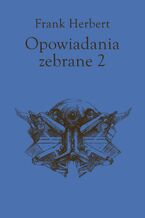 Okładka - Opowiadania zebrane, Tom 2 - Frank Herbert