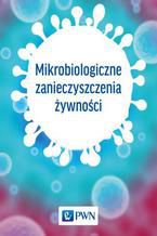 Okładka - Mikrobiologiczne zanieczyszczenia żywności - Praca zbiorowa