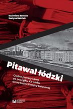 Okładka - Pitawal łódzki. Głośne procesy karne od początku XX wieku do wybuchu II wojny światowej - Kazimierz Badziak, Justyna Badziak