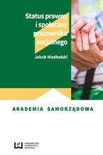 Okładka - Status prawny i społeczny pracownika socjalnego - Jakub Niedbalski