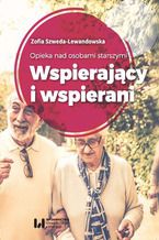 Okładka - Opieka nad osobami starszymi. Wspierający i wspierani - Zofia Szweda-Lewandowska