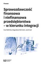 Okładka - Sprawozdawczość finansowa i niefinansowa przedsiębiorstwa - w kierunku integracji - Ewa Walińska, Bogusława Bek-Gaik, Jacek Gad