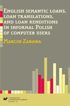 Okładka - English semantic loans, loan translations, and loan renditions in informal Polish of computer users - Marcin Zabawa