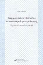 Bezpieczeństwo zdrowotne w nauce i polityce społecznej. Wprowadzenie do dyskusji