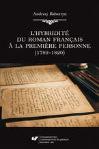 Okładka - L'hybridité du roman français &agrave; la premiere personne (1789-1820) - Andrzej Rabsztyn