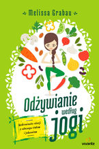 Okładka - Odżywianie według jogi. Uzdrawianie relacji z własnym ciałem i jedzeniem - Melissa Grabau