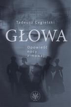 Okładka - Głowa. Opowieść nocy zimowej - Tadeusz Cegielski