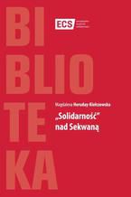 Okładka - Solidarność nad Sekwaną - Magdalena Heruday-Kiełczewska