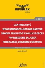 Jak rozliczyć wewnątrzwspólnotowe nabycie środka trwałego w walucie obcej poprzedzone zaliczką przekazaną unijnemu dostawcy