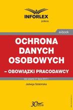 Okładka - Ochrona danych osobowych  obowiązki pracodawcy - Jadwiga Sztabińska