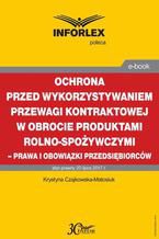 Ochrona przed wykorzystywaniem przewagi kontraktowej w obrocie produktami rolno-spożywczymi  prawa i obowiązki przedsiębiorców