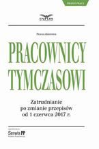 Pracownicy tymczasowi. Zatrudnianie po zmianie przepisów od 1 czerwca 2017 r