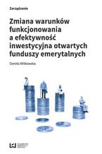 Okładka - Zmiana warunków funkcjonowania a efektywność inwestycyjna otwartych funduszy emerytalnych - Dorota Witkowska