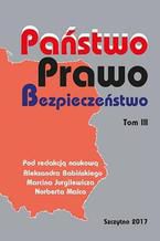 Okładka - PAŃSTWO. PRAWO. BEZPIECZEŃSTWO. TOM III - Marcin Jurgilewicz, Aleksander Babiński, Norbert Malec