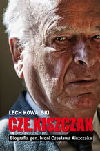 Okładka - Czekiszczak Biografia gen. broni Czesława Kiszczaka - Lech Kowalski