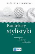 Konteksty stylistyki. Od orędzia do mowy noblowskiej