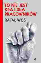 Okładka - To nie jest kraj dla pracowników - Rafał Woś