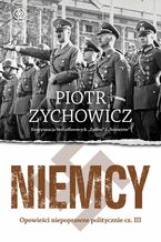 Okładka - Niemcy. Opowieści niepoprawne politycznie cz.III - Piotr Zychowicz