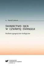 Świadectwo Ojca w czwartej Ewangelii. Studium egzegetyczno-teologiczne