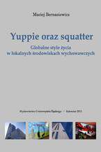 Okładka - Yuppie oraz squatter. Globalne style życia w lokalnych środowiskach wychowawczych - Maciej Bernasiewicz