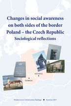 Okładka - Changes in social awareness on both sides of the border. Poland - the Czech Republic. Sociological reflections - red. Urszula Swadźba, red. Daniel Topinka