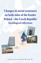 Okadka ksiki Changes in social awareness on both sides of the border. Poland - the Czech Republic. Sociological reflections