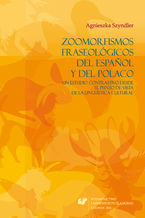 Zoomorfismos fraseolgicos del espanol y del polaco: un estudio contrastivo desde el punto de vista de la lingstica cultural