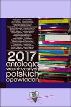 2017. Antologia współczesnych polskich opowiadań