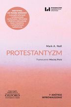 Okładka - Protestantyzm. Krótkie Wprowadzenie 2 - Mark A. Noll