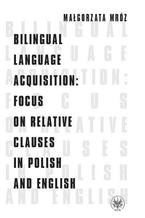 Okładka - Bilingual Language Acquisition : Focus on Relative Clauses in Polish and English - Małgorzata Mróz