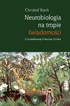 Neurobiologia na tropie świadomości